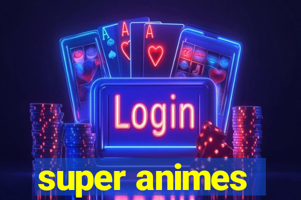 super animes